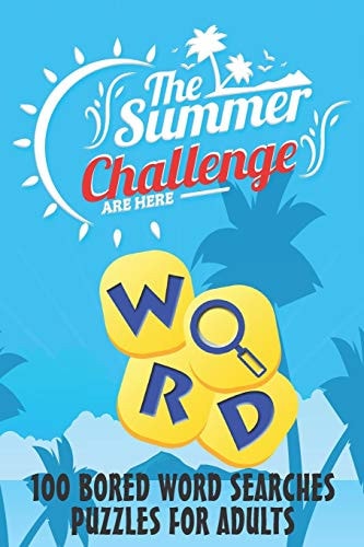 The Summer Challenge - 100 BORED WORD SEARCHES PUZZLES for ADULTS 100 BORED WORD SEARCHES, Crossword Wordsearch Game to Challenge Your Brain - Word Search Puzzles and Solutions