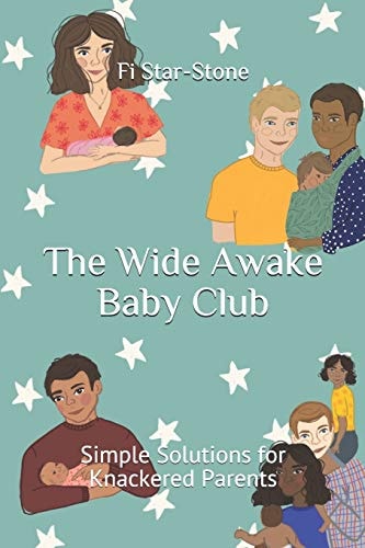 The Wide Awake Baby Club Simple Solutions for Knackered Parents