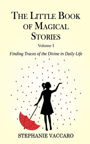 The Little Book of Magical Stories Finding Traces of the Divine in Daily Life