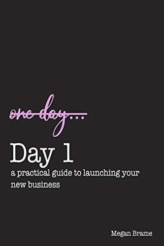 Day 1 A Practical Guide to Launching Your First Business