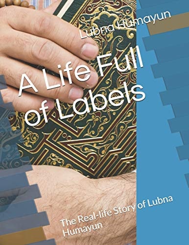 A Life Full of Labels The Real-life Story of Lubna Humayun