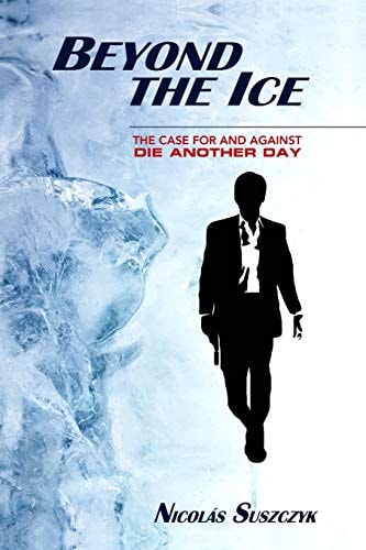 Beyond The Ice The Case For and Against 'Die Another Day'