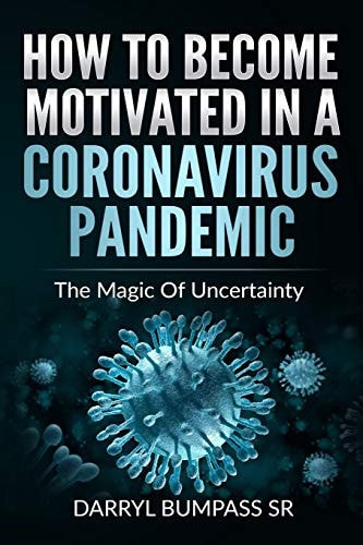 How To Become Motivated In A Coronavirus Pandemic The Magic Of Uncertainty