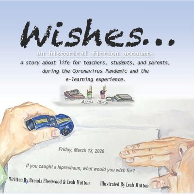 Wishes...: Historical Fiction conveying life for teachers, students, and parents during the Coronavirus Pandemic and the E-learning experience