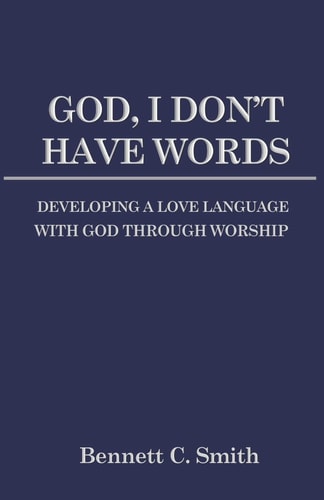 God, I Don't Have Words Developing a Love Language with God Through Worship