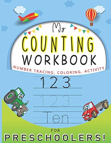 My Counting Workbook NUMBER TRACING COLORING ACTIVITY FOR PRESCHOOLERS!: Math Activity Book-Trace Numbers Practice & Coloring Workbook for Pre K, Kindergarten and Kids Ages 3-5
