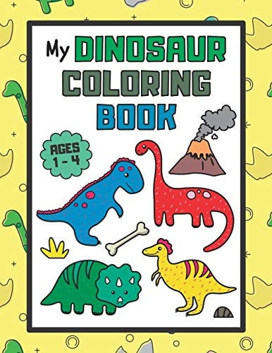 My Dinosaur Coloring Book Coloring Book for Kids Ages 1-4 with Extra Activities (Large Format)