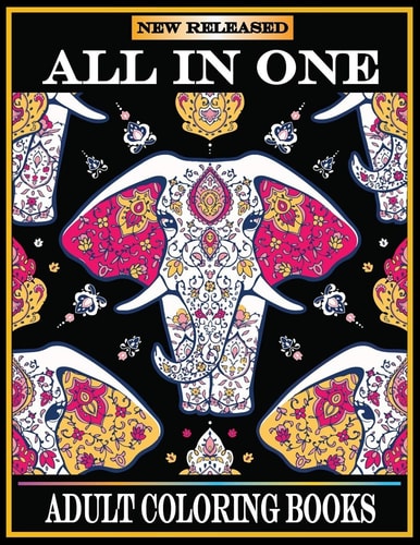 All in One Adult Coloring Books New 220 Pages Coloring Books with Amazing Animals, Flowers, Mandalas, Birds, Mermaids, Girls, Fishes, Fairy, Dragons and Nature Stress Relieving Design.