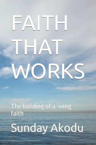 Faith That Works The Building of a Living Faith
