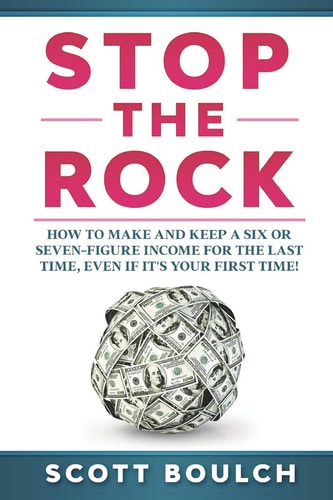 Stop The Rock How to Make and Keep a Six Or Seven-Figure Income for the Last Time, Even If It's Your First Time