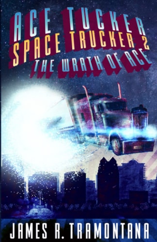 Ace Tucker Space Trucker 2 The Wrath of Ace: Science Fiction Comedy Series