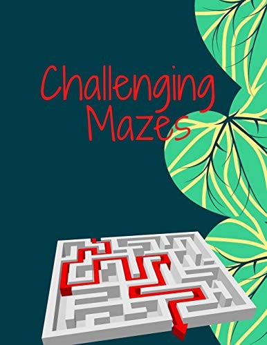 Challenging Mazes 70 Mazes to Test Your Skills for Adults and Kids ( 8 - 12 Years Old ) with Solutions