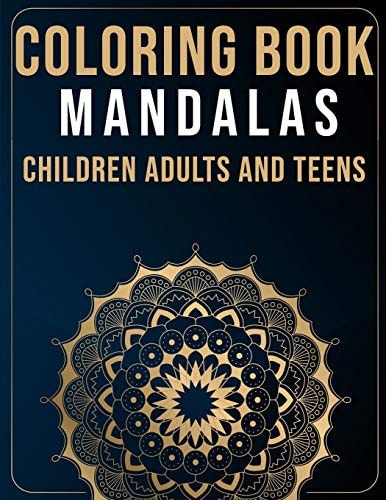 Mandalas Coloring Book For Children Adults and Teens Marvellous Mandalas Colouring Book for Kids Teens Adults - Big and Easy Mandalas Coloring Pages - Flower Patterns to Color - Anti Stress Coloring Page - Funny Coloring - Anxiety Reducing Flowers