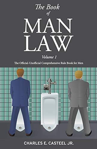 The Book of Man Law Volume 1 The Official-Unofficial Comprehensive Rule Book for Men