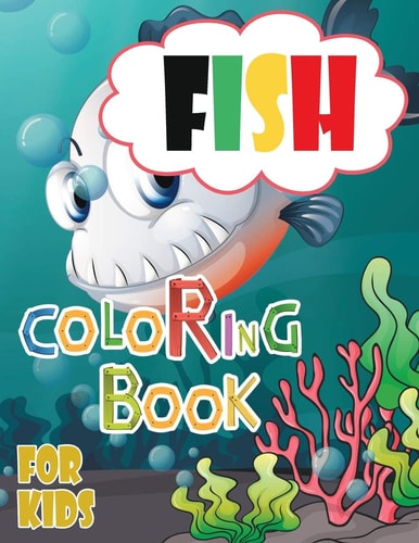 Fish Coloring Book Kids Coloring Book with Nice Variety Fish, Fun Marine Creatures and Beautiful Scenes to Relaxation.