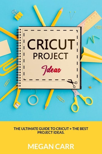 Cricut Project Ideas The Ultimate Guide To Cricut + The Best Project Ideas