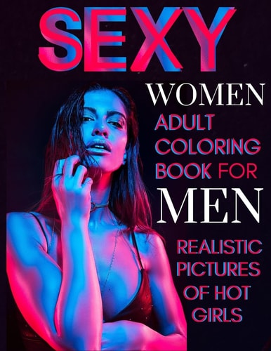 Sexy Women Adult Coloring Book For Men Realistic Pictures of Hot Girls Sexy Illustration with Naked Women, Vagina, Tits and More!