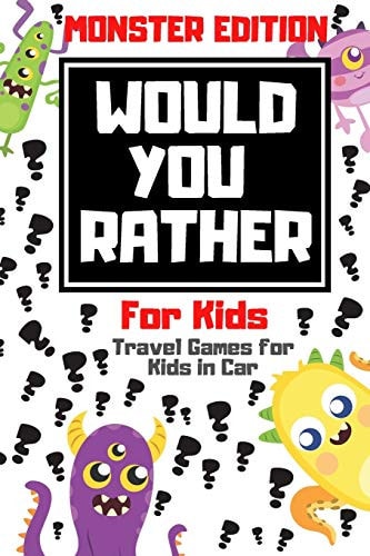 Would You Rather For Kids - Travel Games for Kids in Car Monster Edition - Game for Kids 6-12 Years Old Perfect for Long Car Rides and Plane Flights. Full of Jokes and Silly Scenarios for Children (Road Trip Gift Ideas)