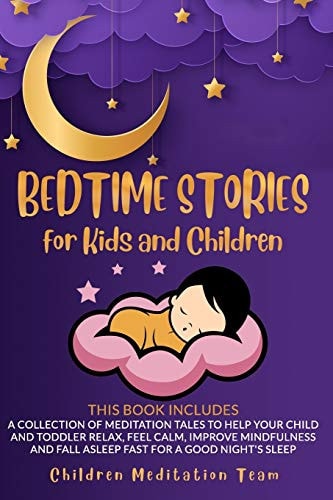 Bedtime Stories for Kids and Children 2 Books in 1: a Collection of Meditation Tales to Help Your Child and Toddler Relax, Feel Calm, Improve Mindfulness and Fall Asleep Fast for a Good Night's Sleep