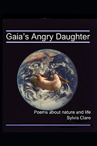 Gaia's Angry Daughter Poems about Nature, Love and Life