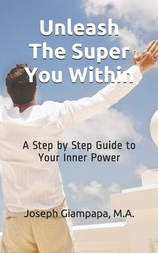 Unleash The Super You Within A Step by Step Guide to Your Inner Power