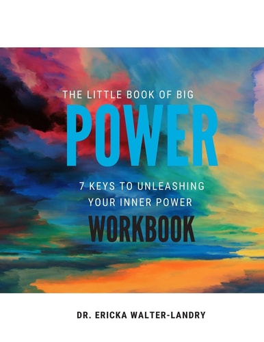 The Little Book of Big Power 7 Keys to Unleashing Your Inner Power Workbook