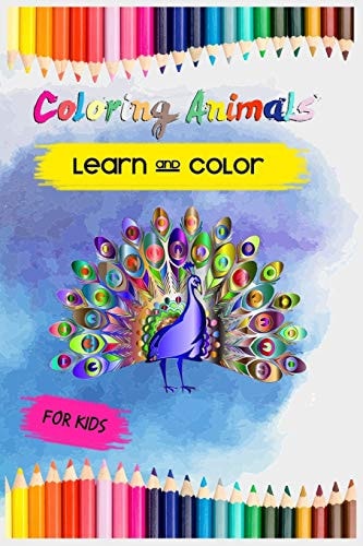 Color Animals Learn and Color Coloring Book for Kids, Best Way to Teach Your Kids Animals Names While Coloring, Over 45 Animal, 50 Page Size 6x9 Easy to Take Along Everywhere