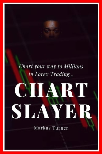 Chart Slayer Chart Your Way to Millions in Forex Trading