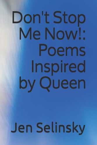 Don't Stop Me Now! Poems Inspired by Queen