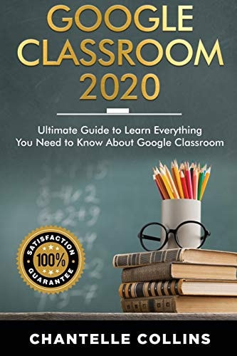 Google Classroom 2020 Ultimate Guide to Learn Everything You Need to Know About Google Classroom