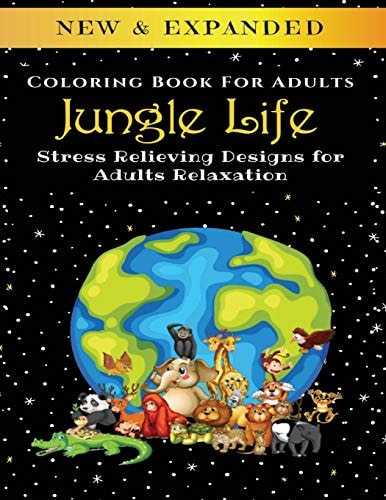Jungle Life - Adult Coloring Book Stress Relieving Designs for Adults Relaxation