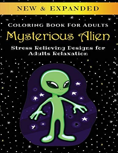 Mysterious Alien - Adult Coloring Book Stress Relieving Designs for Adults Relaxation