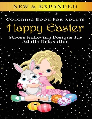 Happy Easter - Adult Coloring Book Stress Relieving Designs for Adults Relaxation