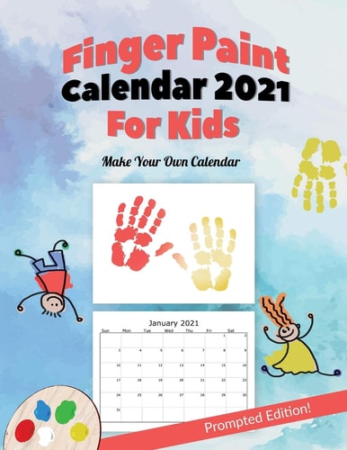 Finger Paint Calendar For Kids Prompted And Large Edition 2021 A Large 8.5" X 11" Make Your Own Finger Paint Calendar For Kids