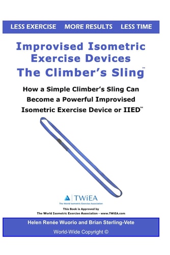 Improvised Isometric Exercise Devices - The Climber's Sling How a Simple Climber's Sling Can Become a Powerful Improvised Isometric Exercise Device Or IIED