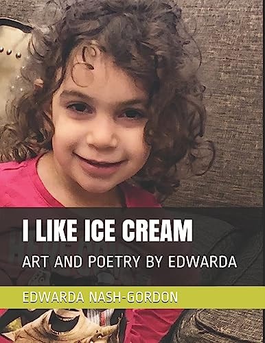 I Like Ice Cream Art and Poetry by Edwarda