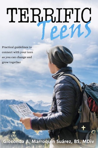 Terrific Teens Practical Guidelines to Connect with Your Teen So You Can Change and Grow Together
