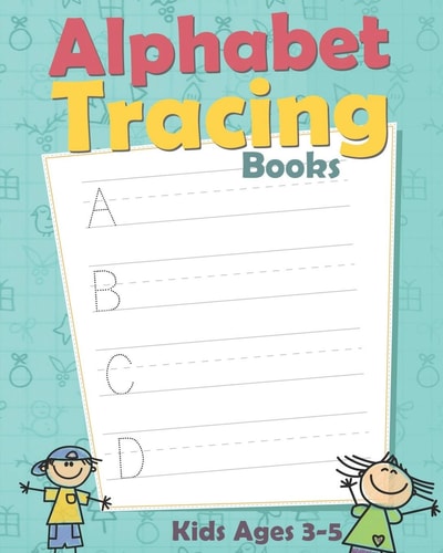 Alphabet Tracing Books Letter Tracing Book for Preschoolers: Letter Tracing Book, Practice For Kids, Ages 3-5, Alphabet Writing Practice