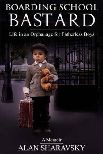 Boarding School Bastard. a Memoir Life in an Orphanage for Fatherless Boys
