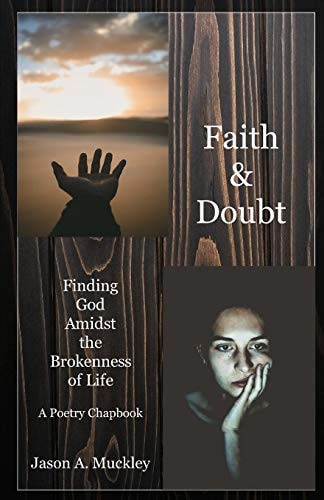 Faith & Doubt Finding God Amidst the Brokenness of Life: A Poetry Chapbook