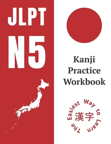 Kanji Practice Workbook JLPT N5 Kanji Study Notebook: The Easy Way To Learn Kanji