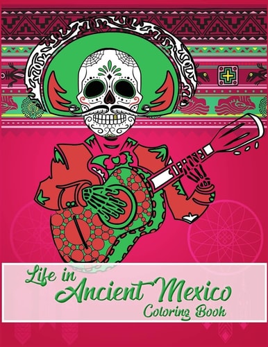 Life in Ancient Mexico Coloring Book Ancient History Coloring Book, God and Goddesses Coloring Book, Sugar Skulls Coloring Book