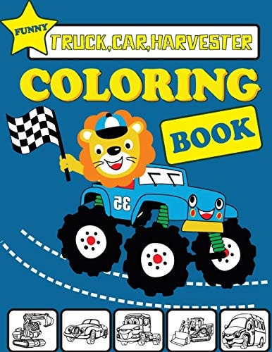 Funny Truck Car Harvester Coloring Book Funny Vehicles Coloring Book for Kids & Toddlers - Activity Books for Preschooler.funny 40 Illustrations of Cars and Trucks Such as Race Car, Police Car, Taxi, Jeep, Firetruck, Monster, Bulldozers Etc