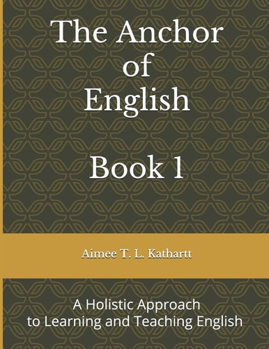 The Anchor of English A Holistic Approach to Learning and Teaching English