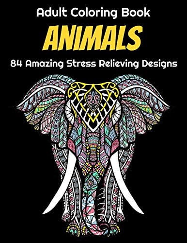 Animals Adult Coloring Book 84 Amazing Stress Relieving Designs Elephants, Dogs, Lions, Butterflies, Owls, Cats, And More!