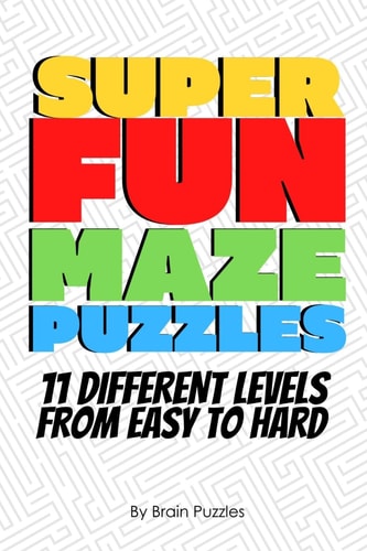 Super Fun Maze Puzzles 11 Levels Easy To Hard Maze Activity Book, Maze Puzzle Book, Maze Puzzle Games 6"x9"
