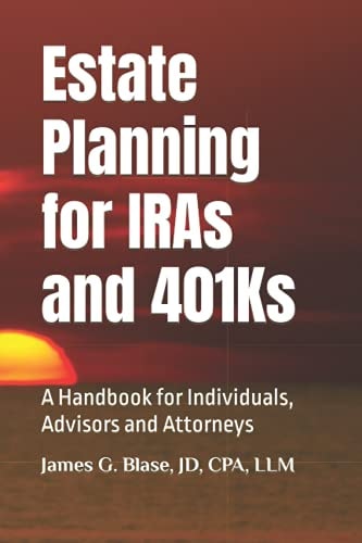 Estate Planning for IRAs And 401Ks A Handbook for Individuals, Advisors and Attorneys