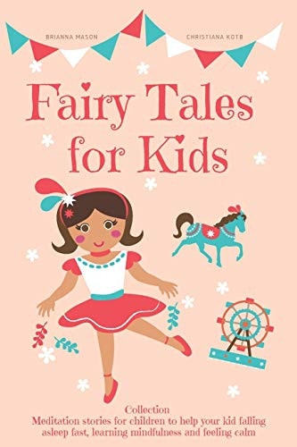 Fairy Tales for Kids, Collection Meditation Stories for Children to Help Your Kid Falling Asleep Fast, Learning Mindfulness and Feeling Calm