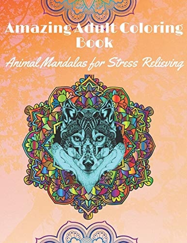Amazing Adult Coloring Book Animal Mandalas for Stress Relieving: Coloring Books for Adults with Different Patterns for Mandala