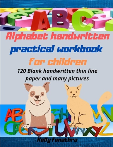 Alphabet Handwritten Practical Workbook for Children Kindergarten Written Workbook for 3-5 Year Olds. 120 Blank Handwritten Thin Line Paper and Many Pictures